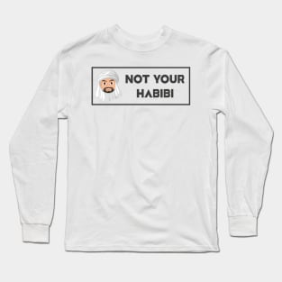 Not Your Habibi ... ! Long Sleeve T-Shirt